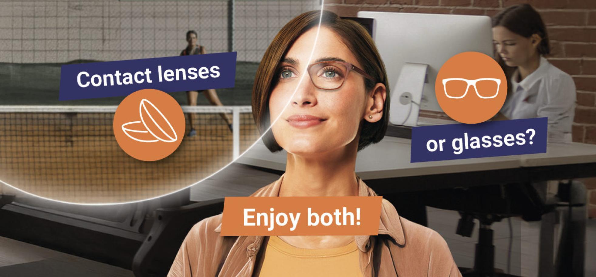 Glasses and contact lenses make a great team